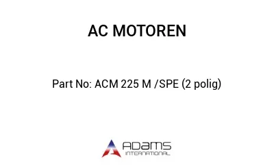 ACM 225 M /SPE (2 polig)