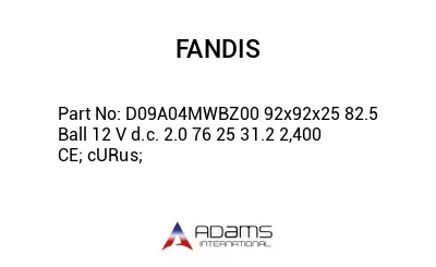 D09A04MWBZ00 92x92x25 82.5 Ball 12 V d.c. 2.0 76 25 31.2 2,400 CE; cURus;