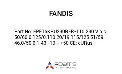 FPF15KPU230BER-110 230 V a.c. 50/60 0.125/0.110 20/19 115/125 51/59 46.0/50.0 1.43 -10 ÷ +50 CE; cURus;