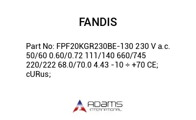 FPF20KGR230BE-130 230 V a.c. 50/60 0.60/0.72 111/140 660/745 220/222 68.0/70.0 4.43 -10 ÷ +70 CE; cURus;