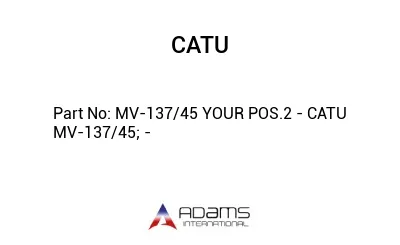 MV-137/45 YOUR POS.2 - CATU MV-137/45; -